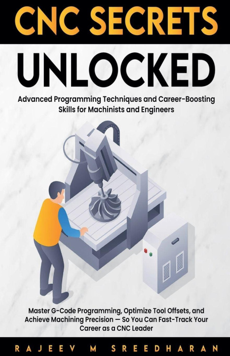 Kniha CNC SECRETS UNLOCKED Rajeev M Sreedharan