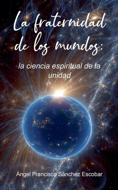 Βιβλίο La fraternidad de los mundos Ángel Francisco Sánchez Escobar