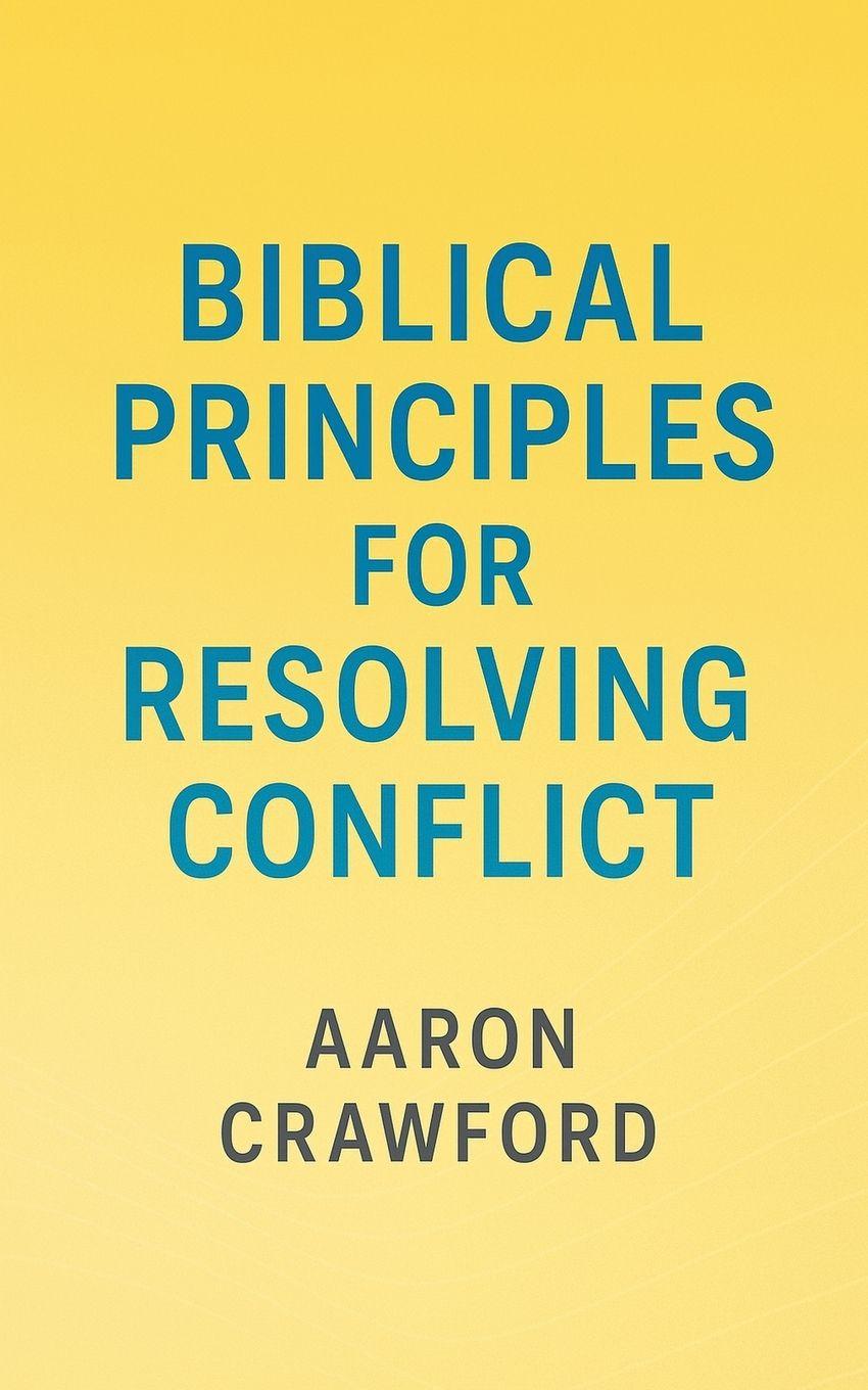 Kniha Biblical Principles for Resolving Conflict Aaron Crawford
