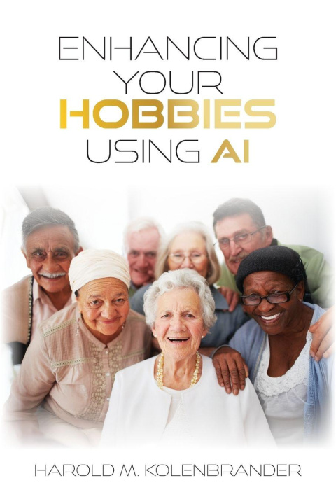 Könyv Enhancing Your Hobbies Using AI Harold M. Kolenbrander