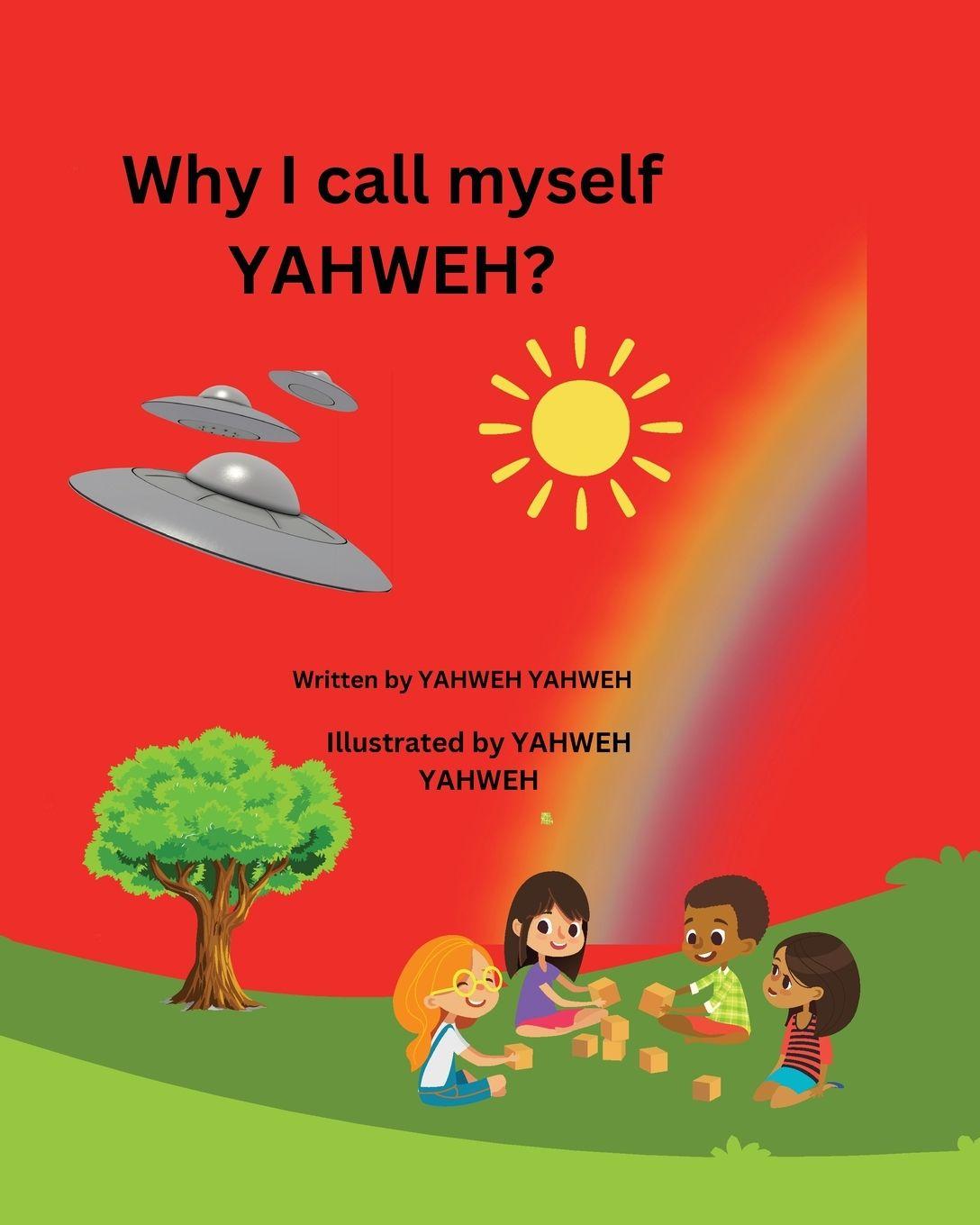 Könyv Why I Call Myself YAHWEH? Yahweh Yahweh