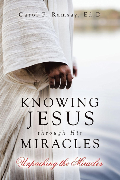 Kniha Knowing Jesus through His Miracles Carol P. Ramsay Ed.D