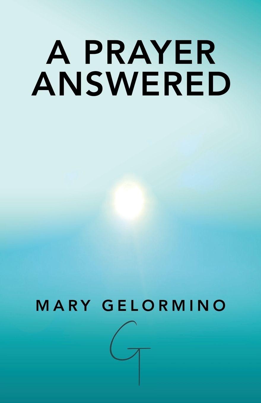 Βιβλίο A PRAYER ANSWERED Mary Gelormino