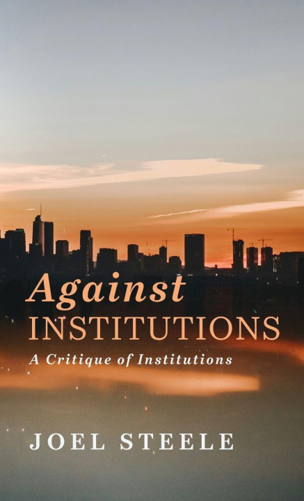 Kniha Against Institutions Joel Steele