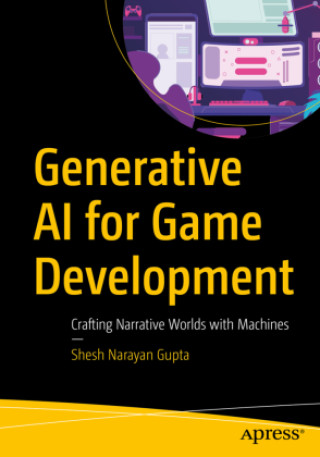 Kniha Generative AI for Game Development Shesh Narayan Gupta