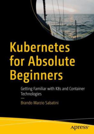 Kniha Kubernetes for Absolute Beginners Brando Marzio Sabatini