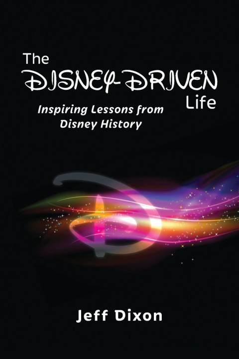 Kniha The Disney-Driven Life Jeff Dixon