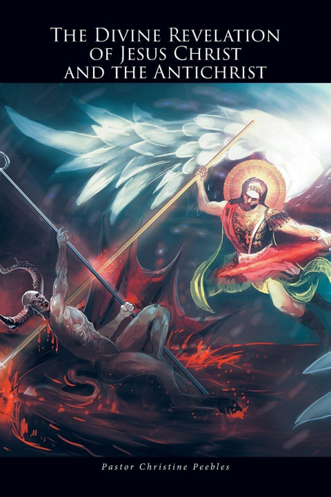 Kniha The Divine Revelation of Jesus Christ and the Antichrist Pastor Christine Peebles