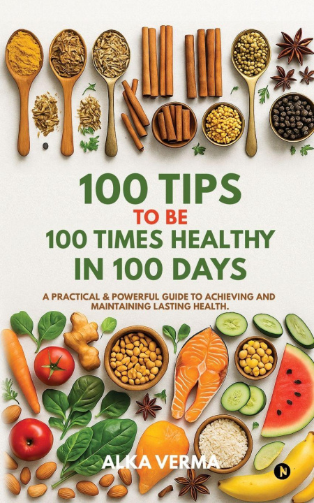 Kniha 100 Tips to Be 100 Times Healthy in 100 Days Alka Verma