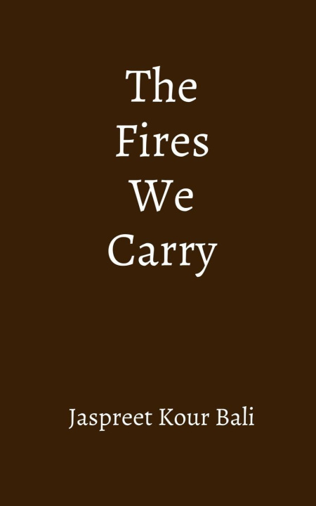 Kniha The Fires We Carry Jaspreet Kour Bali