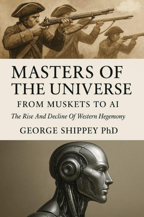 Buch Masters of the Universe From Muskets to AI George Shippey Phd