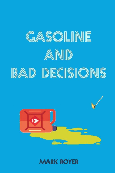 Knjiga Gasoline and Bad Decisions mark royer