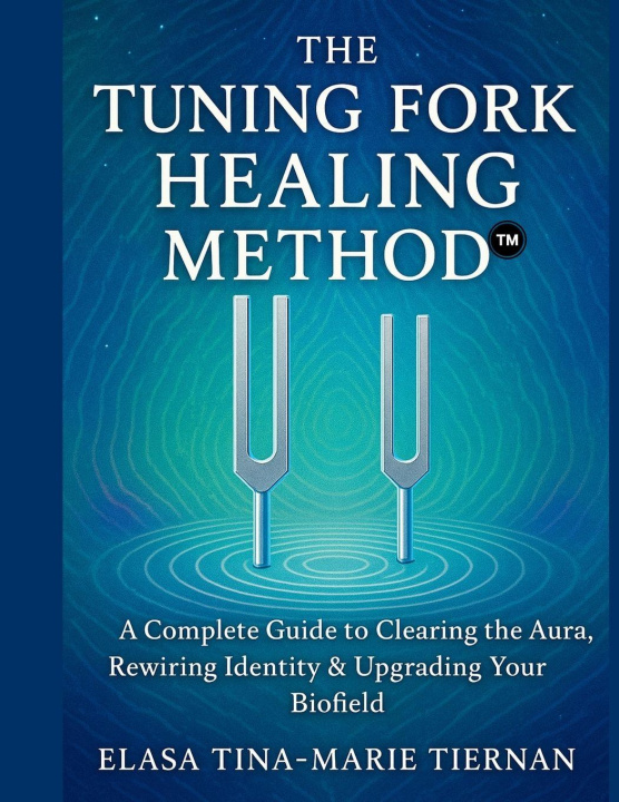 Carte The Tuning Fork Healing Method Elasa Tina Marie Tiernan