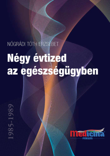 Knjiga Négy évtized az egészségügyben 1985-1989 Nógrádi Tóth Erzsébet