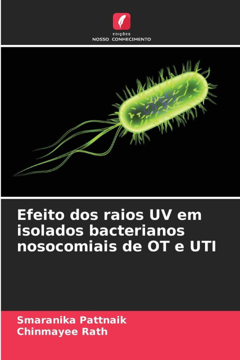 Kniha Efeito dos raios UV em isolados bacterianos nosocomiais de OT e UTI Smaranika Pattnaik