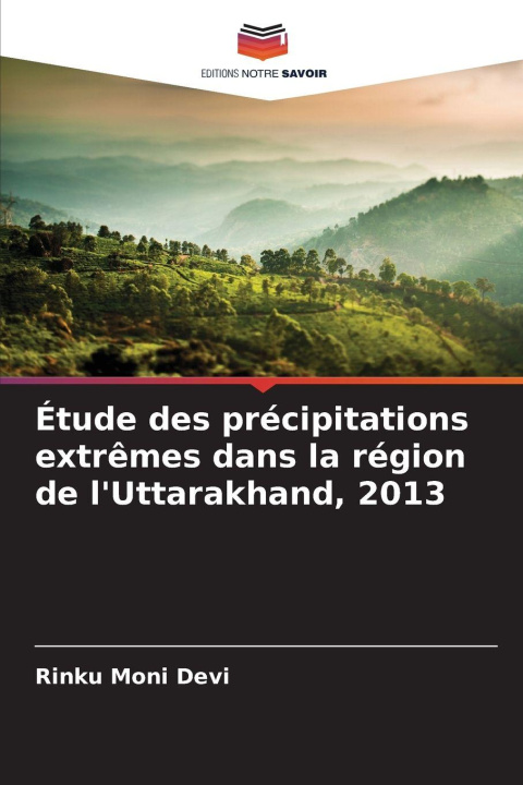 Книга Étude des précipitations extrêmes dans la région de l'Uttarakhand, 2013 Rinku Moni Devi