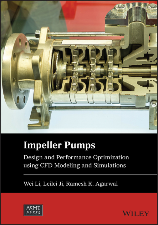 Book Impeller Pumps: CFD Modeling, Simulations, and App lications Wei Li