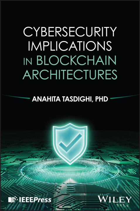 Kniha Cybersecurity Implications in Blockchain Architect ure Anahita Tasdighi