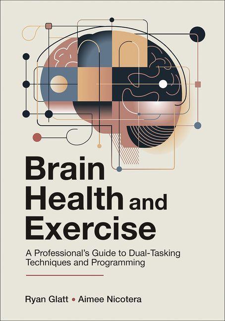 Βιβλίο Brain Health and Exercise – A Professional`s Guide to Dual–Tasking Techniques and Programming Ryan Glatt