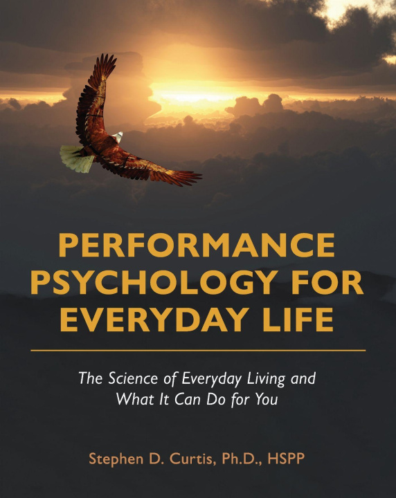 Kniha Performance Psychology for Everyday Life – The Science of Everyday Living and What It Can Do for You Stephanie Curtis