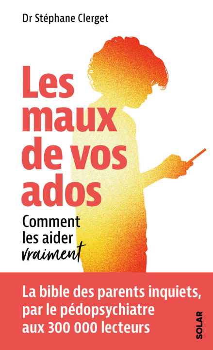 Kniha Les maux de vos ados - Comment les aider vraiment Stéphane Clerget