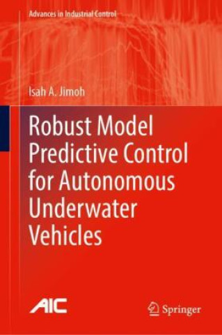 Kniha Robust Model Predictive Control for Autonomous Underwater Vehicles Isah A. Jimoh