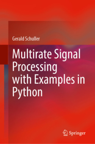 Könyv Multirate Signal Processing with Examples in Python Gerald Schuller