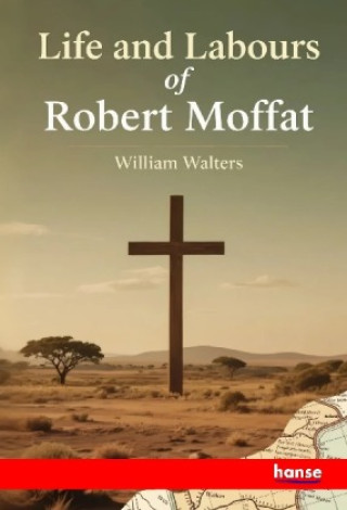 Kniha Life and Labours of Robert Moffat William Walters