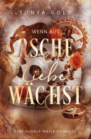 Kniha Wenn aus Asche Liebe wächst Tonya Gold