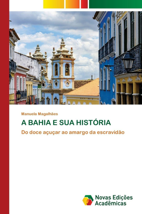 Kniha A BAHIA E SUA HISTÓRIA Manuela Magalhães