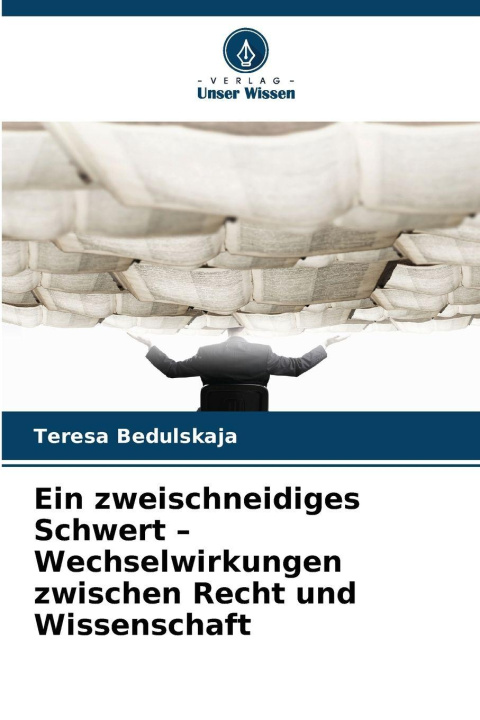 Kniha Ein zweischneidiges Schwert - Wechselwirkungen zwischen Recht und Wissenschaft Teresa Bedulskaja