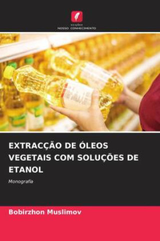 Kniha EXTRACÇÃO DE ÓLEOS VEGETAIS COM SOLUÇÕES DE ETANOL Bobirzhon Muslimov