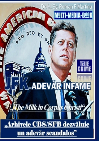 Kniha JFK - ADEVAR INFAME Dr. M. Sc. Roman F. Martinu