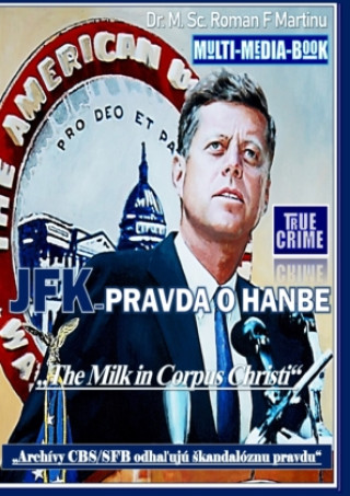 Kniha JFK - PRAVDA O HANBE Dr. M. Sc. Roman F. Martinu