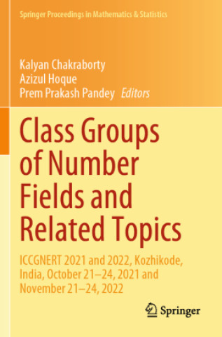 Βιβλίο Class Groups of Number Fields and Related Topics Kalyan Chakraborty