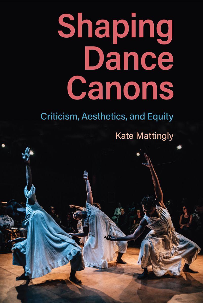 Βιβλίο Shaping Dance Canons – Criticism, Aesthetics, and Equity Kate Mattingly