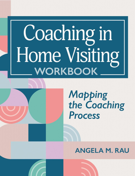Kniha Coaching in Home Visiting Workbook – Mapping the Coaching Process Angela Rau