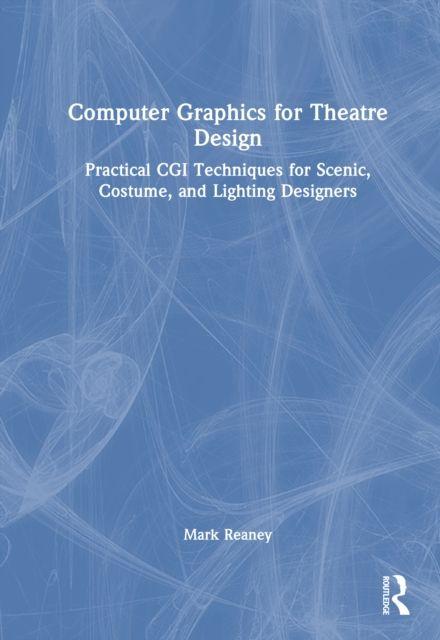 Kniha Computer Graphics for Theatre Design Mark Reaney