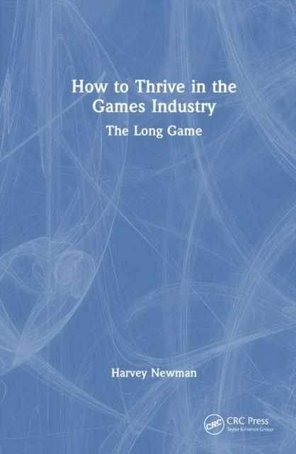 Knjiga How to Thrive in the Games Industry Harvey Newman