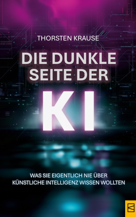 Kniha Die dunkle Seite der KI Thorsten Krause