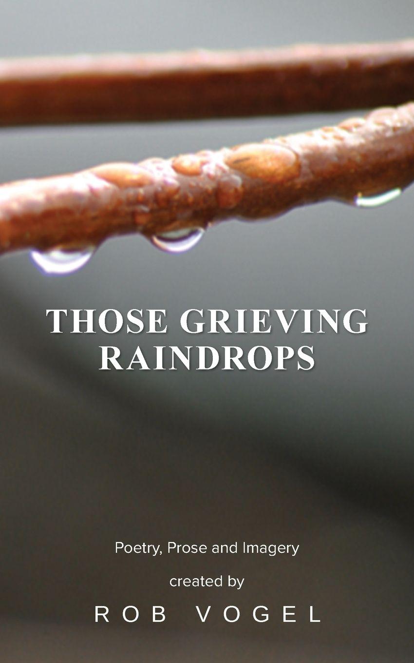 Kniha Those Grieving Raindrops Rob Vogel