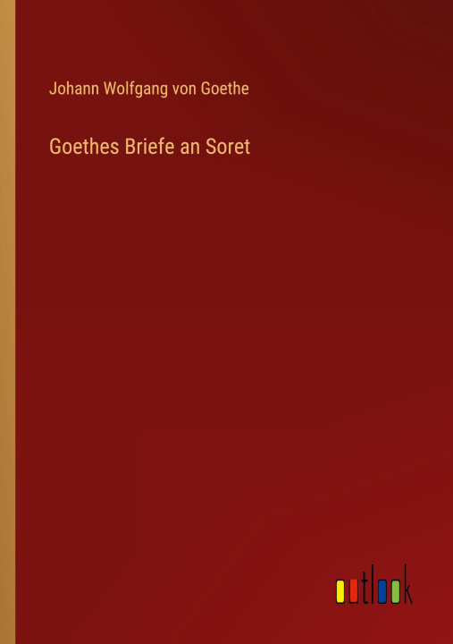 Kniha Goethes Briefe an Soret J. Goethe