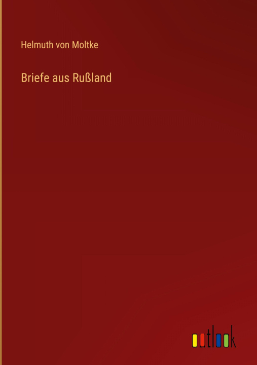 Kniha Briefe aus Rußland Helmuth von Moltke