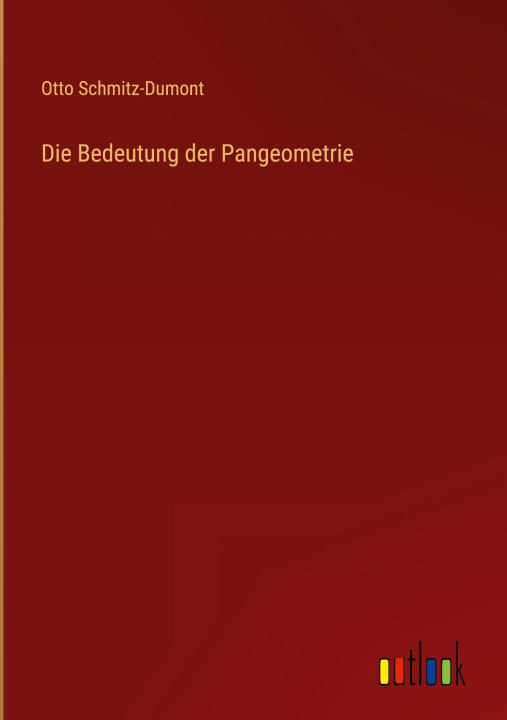 Kniha Die Bedeutung der Pangeometrie Otto Schmitz-Dumont
