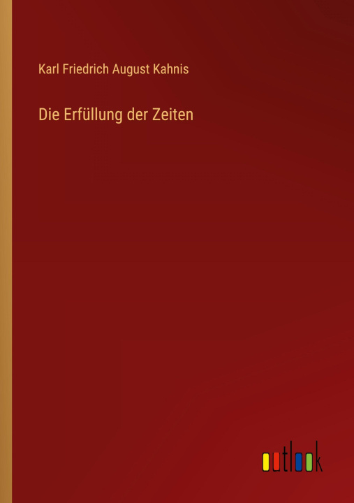 Kniha Die Erfüllung der Zeiten Karl Friedrich August Kahnis