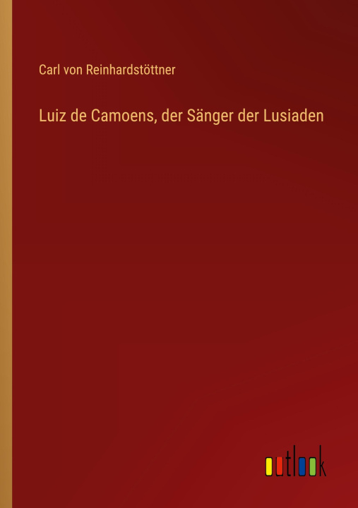 Kniha Luiz de Camoens, der Sänger der Lusiaden Carl von Reinhardstöttner