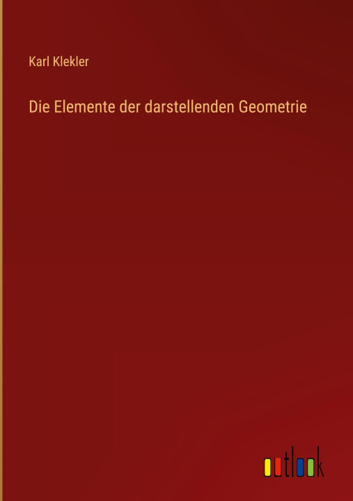 Kniha Die Elemente der darstellenden Geometrie Karl Klekler