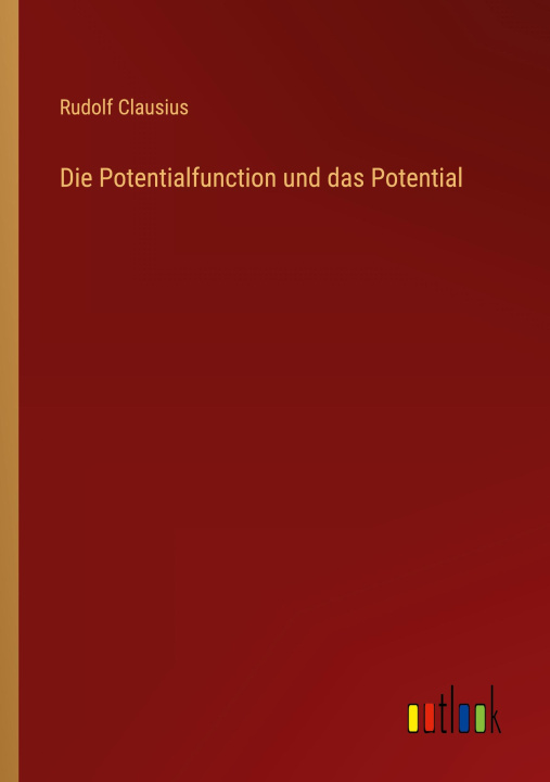 Könyv Die Potentialfunction und das Potential Rudolf Clausius