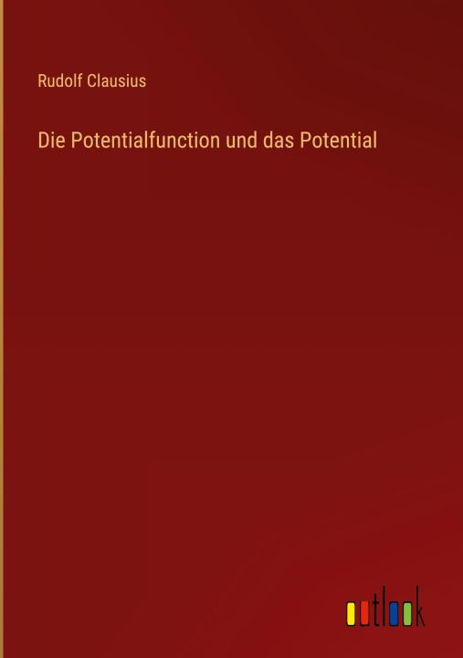 Könyv Die Potentialfunction und das Potential Rudolf Clausius