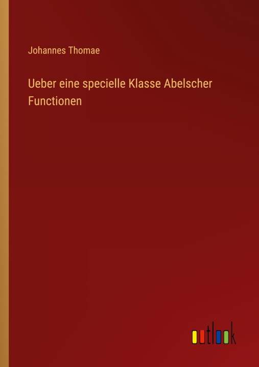 Kniha Ueber eine specielle Klasse Abelscher Functionen Johannes Thomae